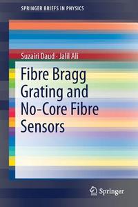 Fibre Bragg Grating And No-core Fibre Sensors di Suzairi Daud, Jalil Ali edito da Springer International Publishing Ag