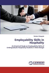 Employability Skills in Hospitality di Santanu Dasgupta edito da LAP Lambert Academic Publishing