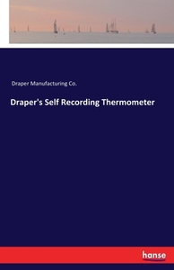 Draper's Self Recording Thermometer di Draper Manufacturing Co. edito da hansebooks