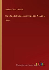 Catálogo del Museo Arqueológico Nacional di Antonio García Gutiérrez edito da Outlook Verlag