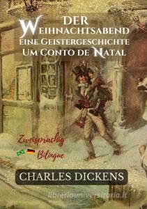Der Weihnachtsabend Eine Geistergeschichte - Um Conto de Natal di Charles Dickens edito da via tolino media