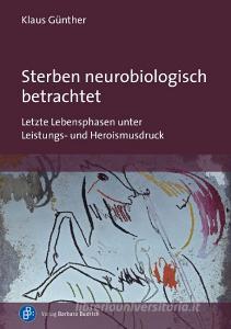 Sterben neurobiologisch betrachtet di Klaus Günther edito da Budrich