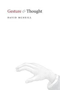 Gesture and Thought di David Mcneill edito da University of Chicago Press