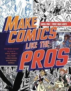 Make Comics Like The Pros di Greg Pak, Fred Van Lente edito da Watson-Guptill Publications