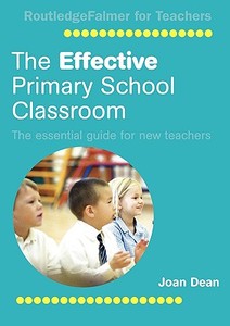 The Effective Primary School Classroom di Joan Dean edito da Routledge