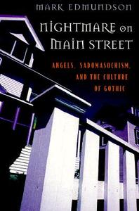 Nightmare on Main Street: Angels, Sadomasochism, and the Culture of Gothic di Mark Edmundson edito da HARVARD UNIV PR