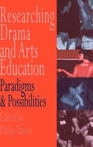 Researching drama and arts education di By Phili Edited, Edited by Philip Taylor, Philip Taylor edito da Taylor & Francis Ltd