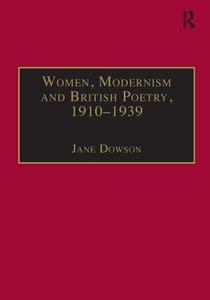 Women, Modernism and British Poetry, 1910-1939 di Jane Dowson edito da Taylor & Francis Ltd