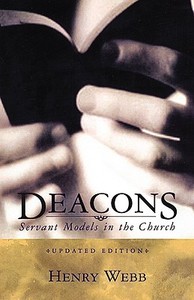 Deacons: Servant Models in the Church di Henry Webb edito da B&H PUB GROUP