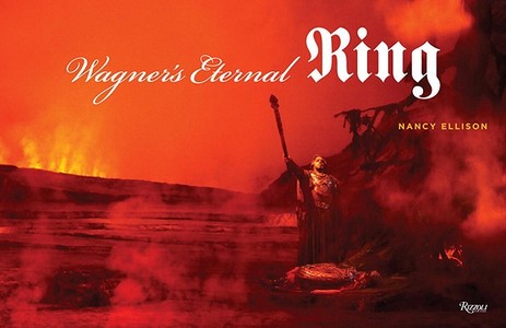 Wagner's Eternal Ring di Nancy Ellison edito da Rizzoli International Publications