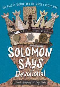 Solomon Says: 100 Days of Wisdom from the World's Wisest King di Amy Parker, Sarah Humphrey edito da B&H PUB GROUP