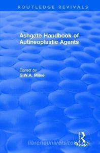 Ashgate Handbook of Autineoplastic Agents di G.W.A. Milne edito da Taylor & Francis Ltd