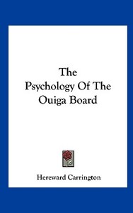 The Psychology of the Ouiga Board di Hereward Carrington edito da Kessinger Publishing
