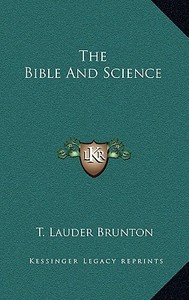 The Bible and Science di T. Lauder Brunton edito da Kessinger Publishing