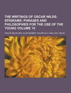 The Writings Of Oscar Wilde Volume 10 di Oscar Wilde edito da Theclassics.us