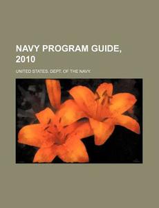 Navy Program Guide, 2010 di United States Dept of the Navy edito da Rarebooksclub.com