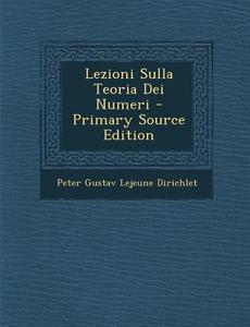 Lezioni Sulla Teoria Dei Numeri di Peter Gustav LeJeune Dirichlet edito da Nabu Press