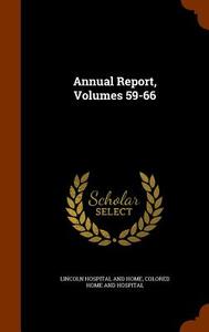 Annual Report, Volumes 59-66 di Lincoln Hospital and Home, Colored Home and Hospital edito da Arkose Press
