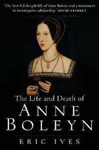 The Life and Death of Anne Boleyn di Eric Ives edito da John Wiley and Sons Ltd