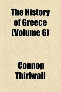 The History Of Greece (volume 6) di Connop Thirlwall edito da General Books Llc