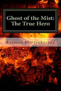 Ghost of the Mist II: The True Hero di Ruemon Bhattacharyya edito da Createspace