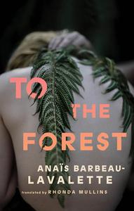 To the Forest di Anaïs Barbeau-Lavalette edito da COACH HOUSE BOOKS