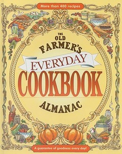 The Old Farmer's Almanac Everyday Cookbook: A Guarantee of Goodness Every Day! di Old Farmer's Almanac edito da OLD FARMERS ALMANAC
