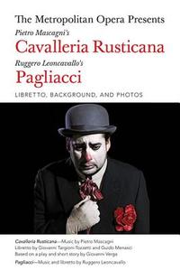 The Metropolitan Opera Presents: Mascagni's Cavalleria Rusticana/Leoncavallo's Pagliacci: Libretto, Background and Photo di Giovanni Targioni-Tozzetti, Guido Menasci edito da AMADEUS PR