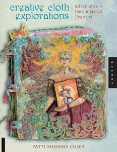 Creative Cloth Explorations di Patti Medaris Culea edito da Rockport Publishers Inc.