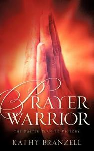 Prayer Warrior di Kathy Branzell edito da XULON PR