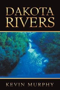 Dakota Rivers di Kevin Murphy edito da AUTHORHOUSE