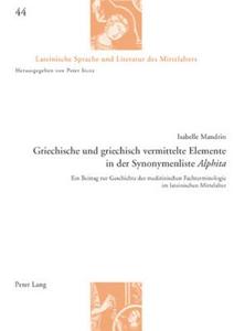 Griechische und griechisch vermittelte Elemente in der Synonymenliste Alphita di Isabelle Mandrin edito da Lang, Peter