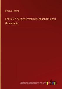 Lehrbuch der gesamten wissenschaftlichen Genealogie di Ottokar Lorenz edito da Outlook Verlag