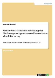 Gesamtwirtschaftliche Bedeutung des Forderungsmanagements von Unternehmen durch Factoring di Patrick Schmitt edito da GRIN Publishing