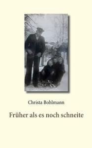 Früher als es noch schneite di Christa Bohlmann edito da Books on Demand