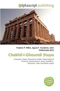 Chakhil-i-ghoundi Stupa di Frederic P Miller, Agnes F Vandome, John McBrewster edito da Alphascript Publishing