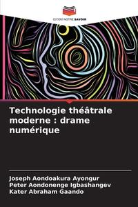 Technologie théâtrale moderne : drame numérique di Joseph Aondoakura Ayongur, Peter Aondonenge Igbashangev, Kater Abraham Gaando edito da Editions Notre Savoir