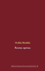 Rooma opettaa di Heikki Rönkkö edito da Books on Demand