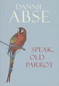 Speak, Old Parrot di Dannie Abse edito da Cornerstone