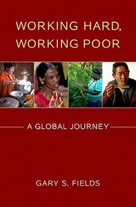 Working Hard, Working Poor: A Global Journey di Gary S. Fields edito da OXFORD UNIV PR