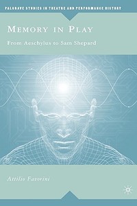 Memory in Play: From Aeschylus to Sam Shepard di A. Favorini edito da SPRINGER NATURE