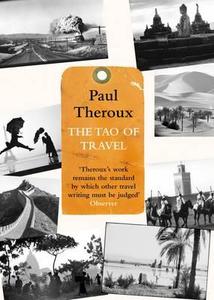 Tao of Travel di Paul Theroux edito da Hamish Hamilton