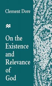 On the Existence and Relevance of God di Clement Dore edito da Palgrave Macmillan