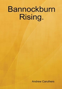 Bannockburn Rising. di Andrew Caruthers edito da Lulu.com