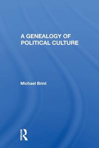 A Genealogy Of Political Culture di Michael E Brint edito da Taylor & Francis Ltd