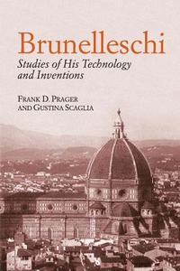 Brunelleschi: Studies of His Technology and Inventions di Frank D. Prager, Gustina Scaglia edito da DOVER PUBN INC