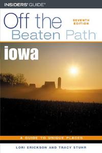 Iowa Off The Beaten Path di Lori Erickson, Tracy Stuhr edito da Rowman & Littlefield