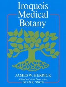 Iroquois Medical Botany di James Herrick edito da SYRACUSE UNIV PR