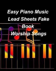 Easy Piano Music Lead Sheets Fake Book Worship Songs di Taylor Mary Taylor edito da Blurb
