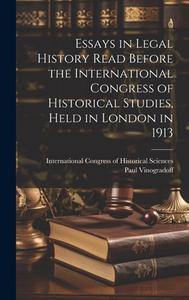 Essays In Legal History Read Before The International Congress Of Historical Studies, Held In London In 1913 edito da Legare Street Press